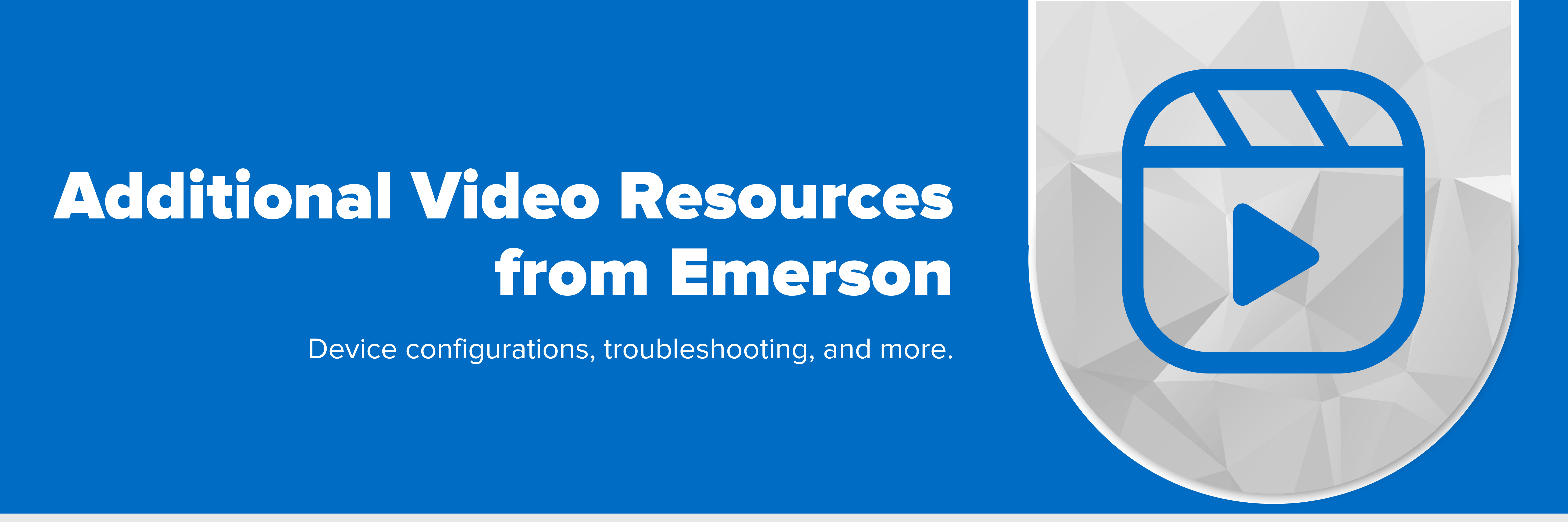 Header image with text "Additional Video Resources from Emerson"