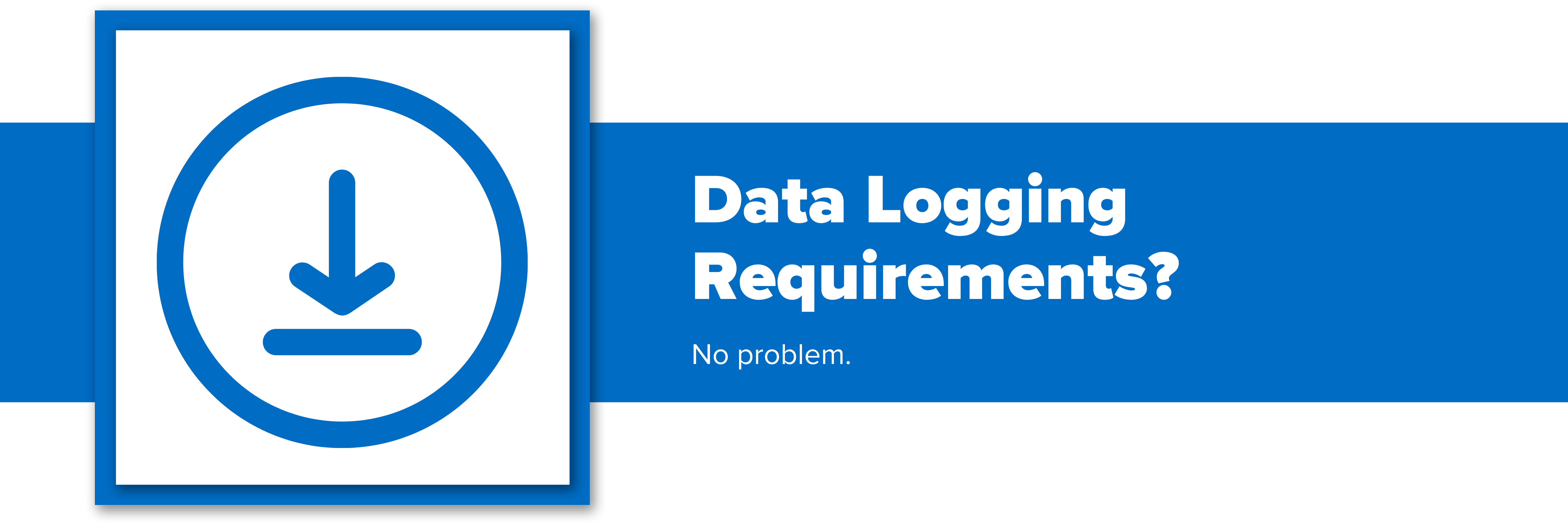 Header image with text "Data Logging Requirements? No problem."