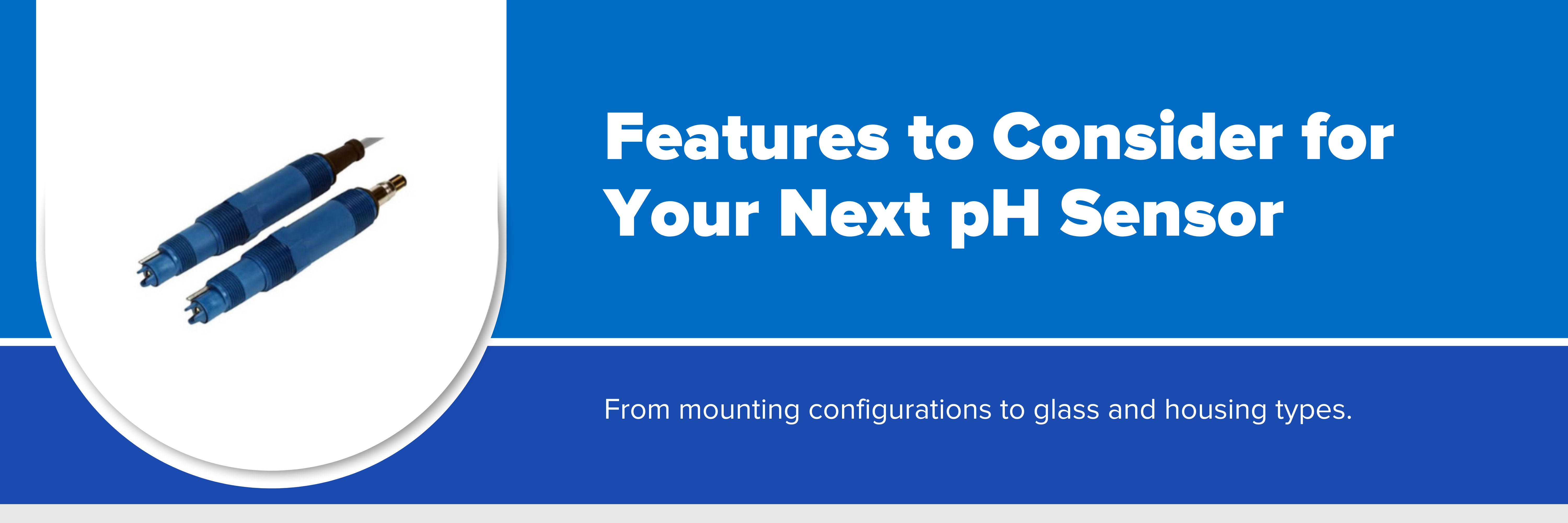 Header image with text 'features to consider for your next pH sensor'.