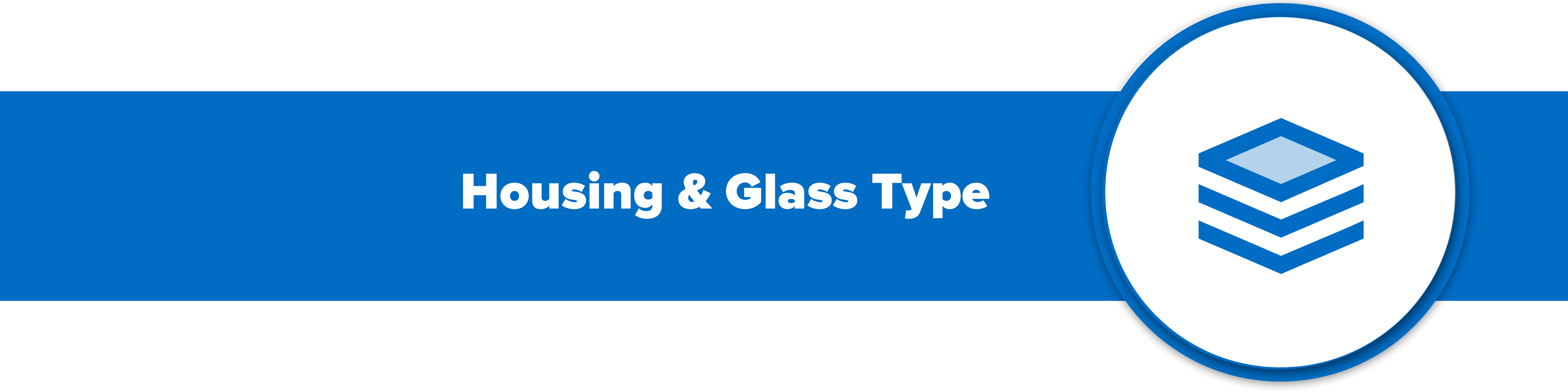 Header image with text 'housing and glass type'.