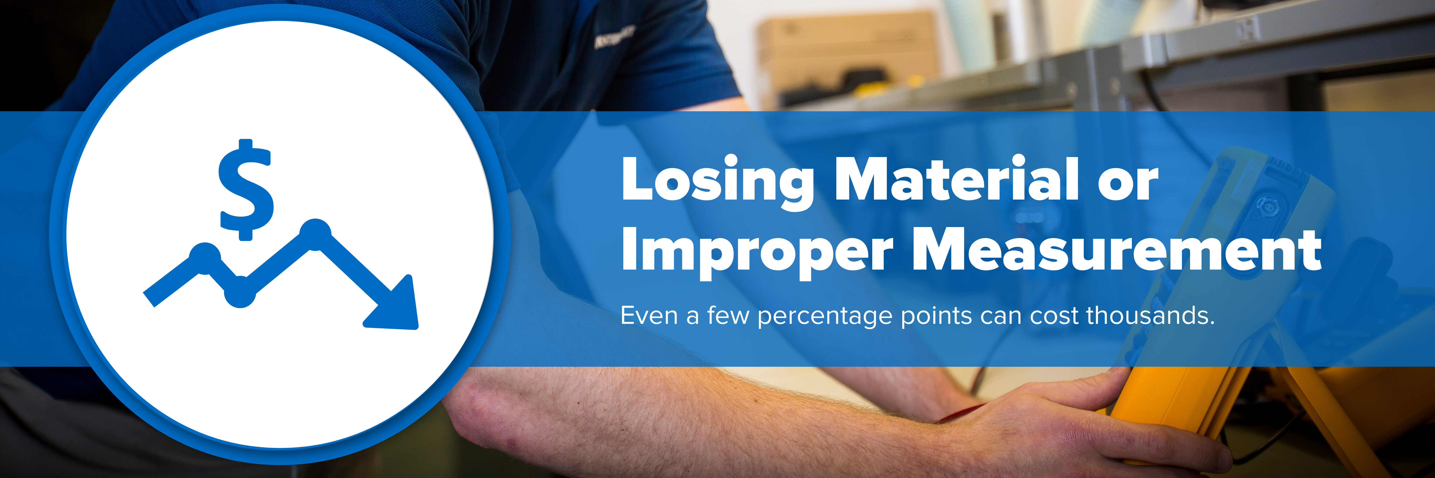 Header image for how losing material and improper volumetric measurements can cost a company lots of money.