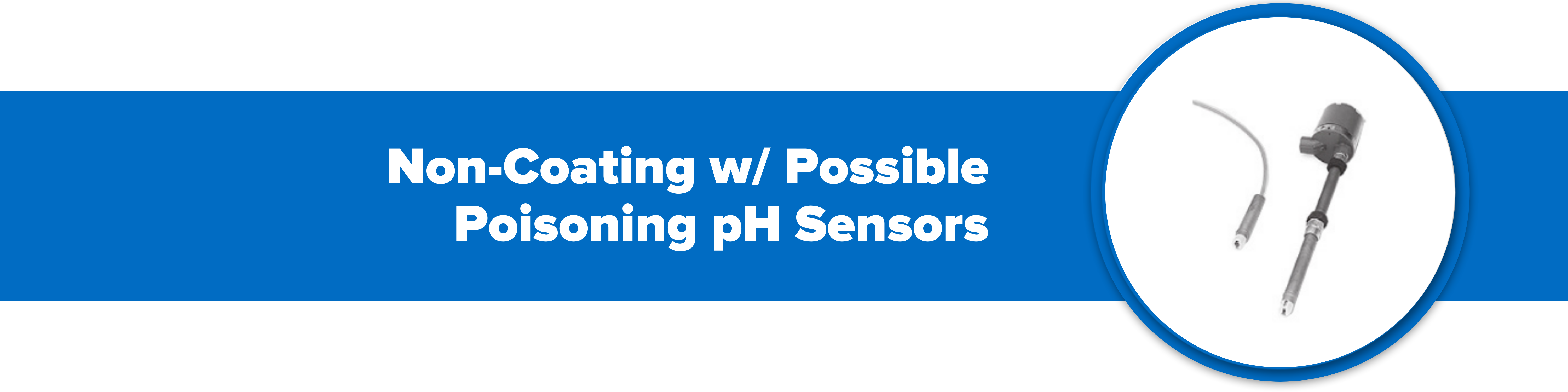 Header image with text 'non-coating with possible poisoning pH sensors'.
