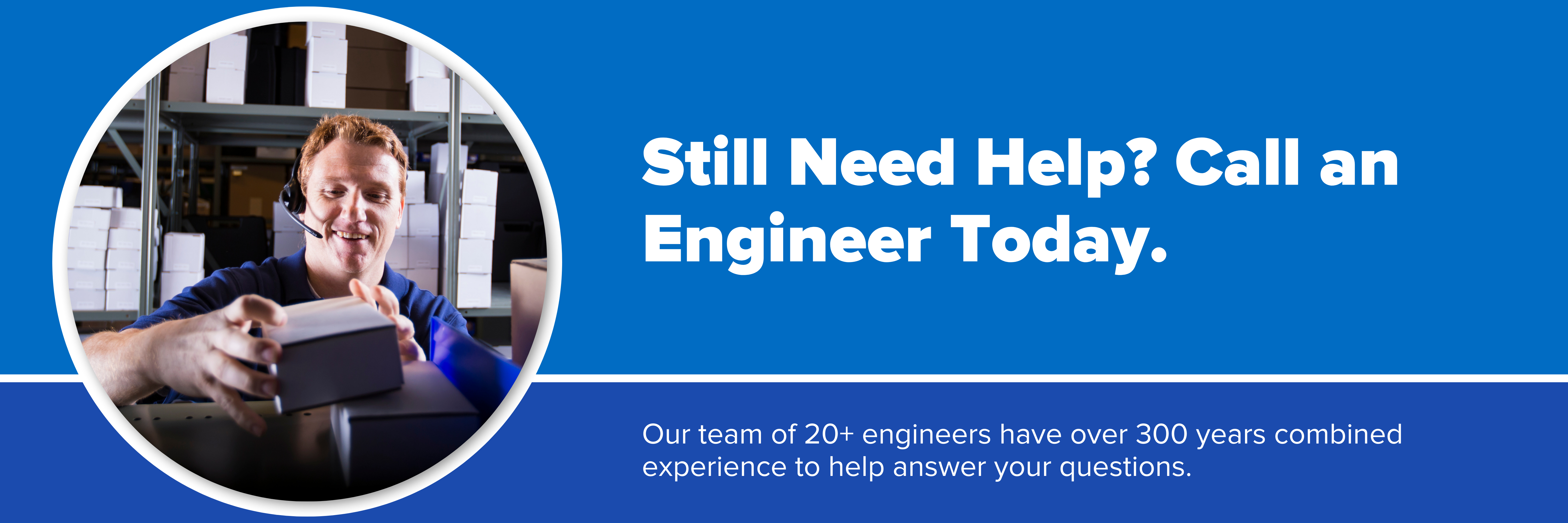 Header image with text "Still Need Help? Call an Engineer Today"