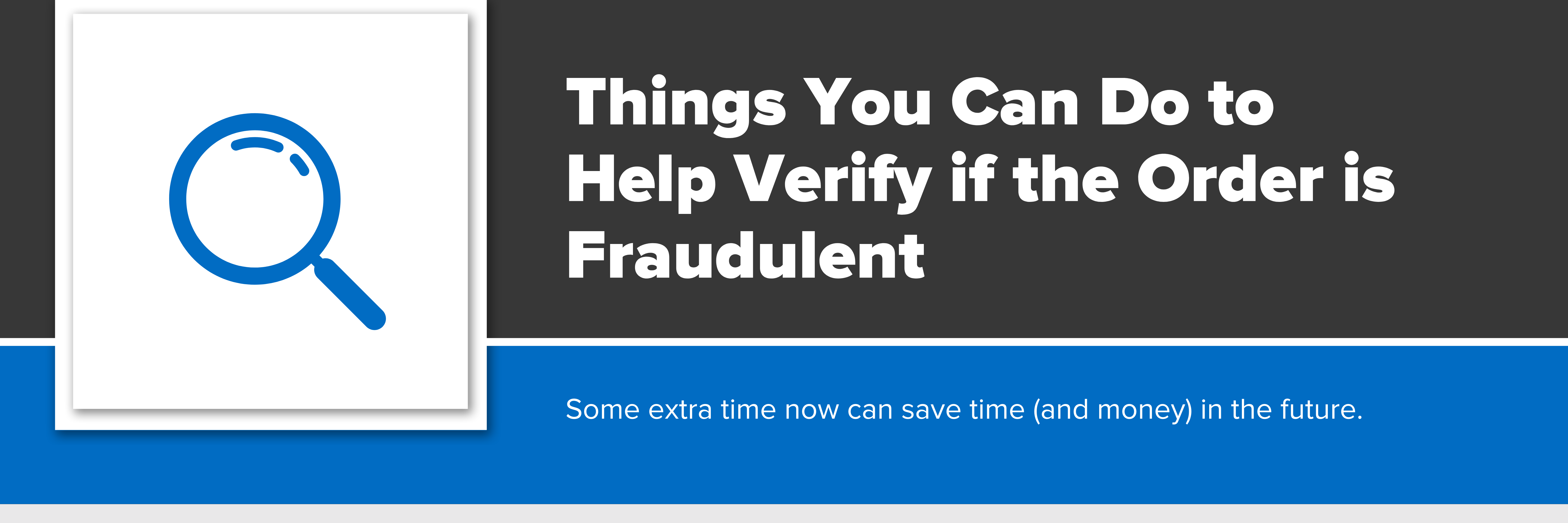 Header image with text 'things you can do to help verify if the order is fraudulent.'